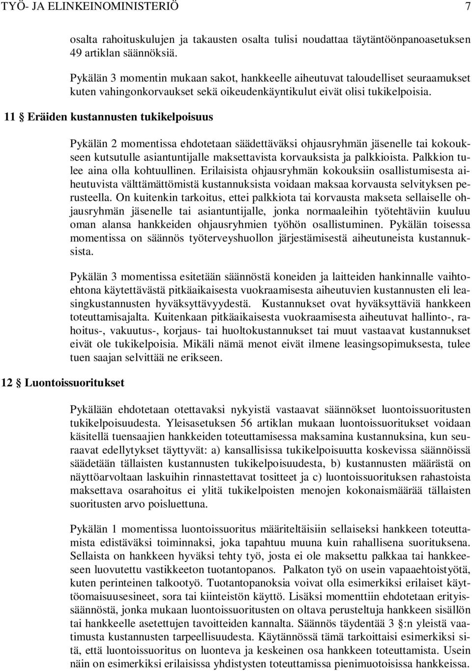 11 Eräiden kustannusten tukikelpoisuus 12 Luontoissuoritukset Pykälän 2 momentissa ehdotetaan säädettäväksi ohjausryhmän jäsenelle tai kokoukseen kutsutulle asiantuntijalle maksettavista korvauksista