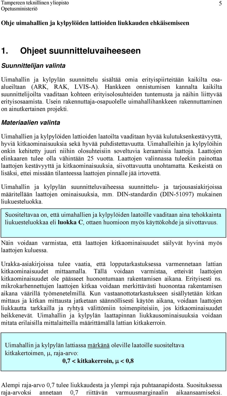 Usein rakennuttaja-osapuolelle uimahallihankkeen rakennuttaminen on ainutkertainen projekti.