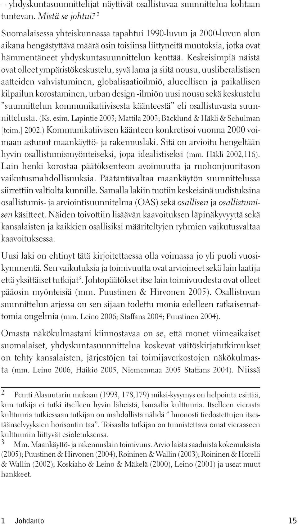 Keskeisimpiä näistä ovat olleet ympäristökeskustelu, syvä lama ja siitä nousu, uusliberalistisen aatteiden vahvistuminen, globalisaatioilmiö, alueellisen ja paikallisen kilpailun korostaminen, urban