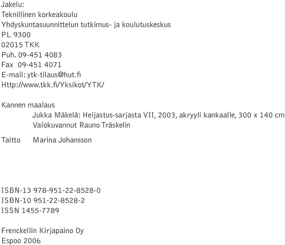 fi/Yksikot/YTK/ Kannen maalaus Jukka Mäkelä: Heijastus-sarjasta VII, 2003, akryyli kankaalle, 300 x 140 cm