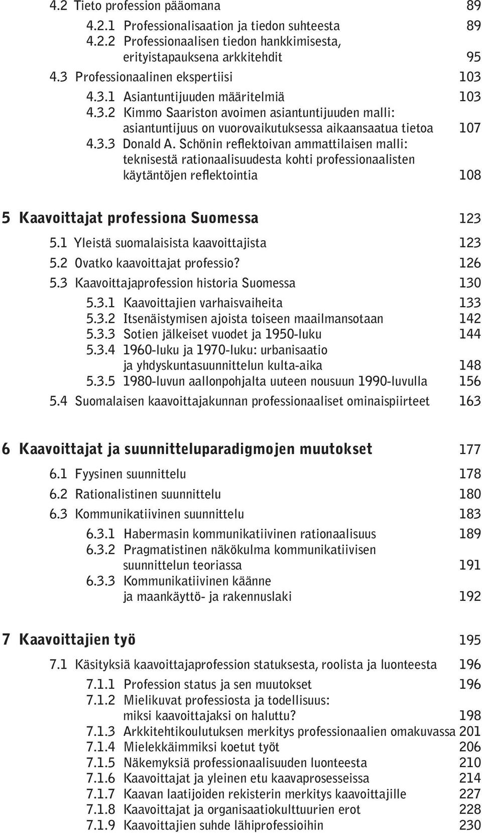 Schönin reflektoivan ammattilaisen malli: teknisestä rationaalisuudesta kohti professionaalisten käytäntöjen reflektointia 108 5 Kaavoittajat professiona Suomessa 123 5.