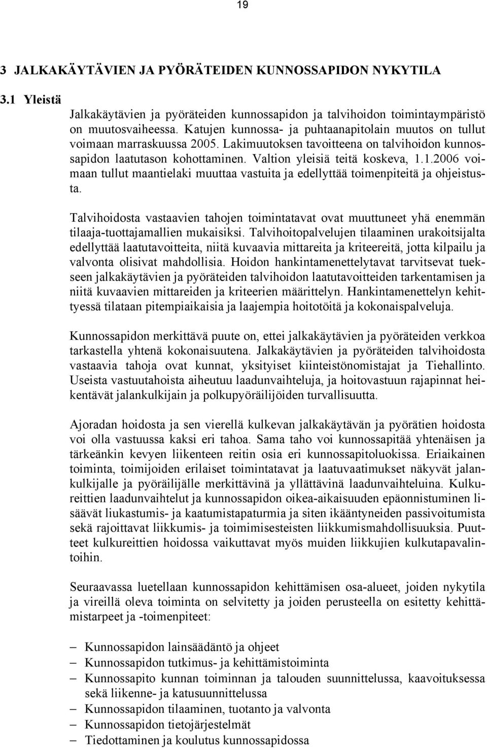 1.2006 voimaan tullut maantielaki muuttaa vastuita ja edellyttää toimenpiteitä ja ohjeistusta.