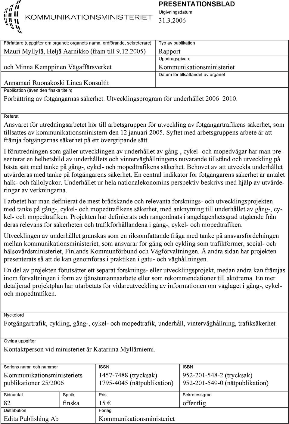 den finska titeln) Förbättring av fotgängarnas säkerhet. Utvecklingsprogram för underhållet 2006 2010.