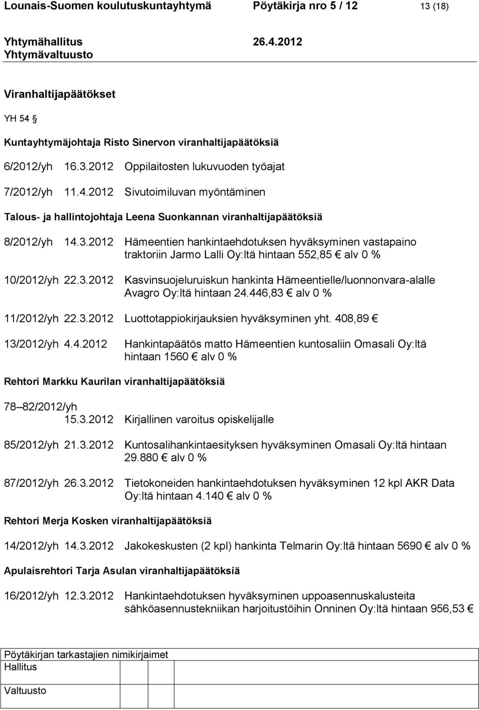 2012 Hämeentien hankintaehdotuksen hyväksyminen vastapaino traktoriin Jarmo Lalli Oy:ltä hintaan 552,85 alv 0 % 10/2012/yh 22.3.
