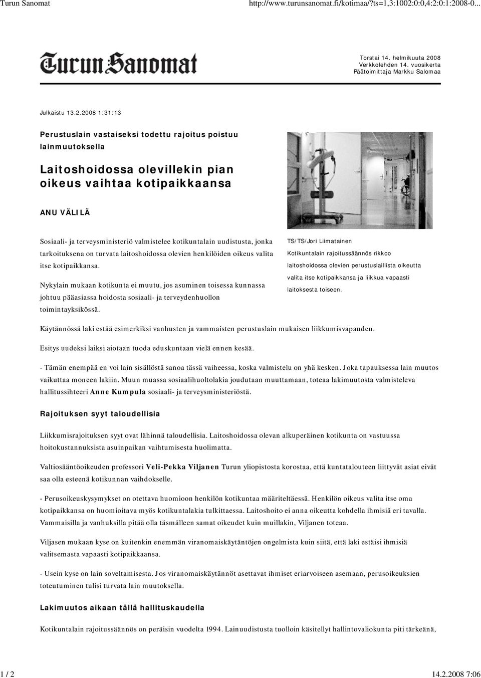 2008 1:31:13 Perustuslain vastaiseksi todettu rajoitus poistuu lainmuutoksella Laitoshoidossa olevillekin pian oikeus vaihtaa kotipaikkaansa ANU VÄLILÄ Sosiaali- ja terveysministeriö valmistelee