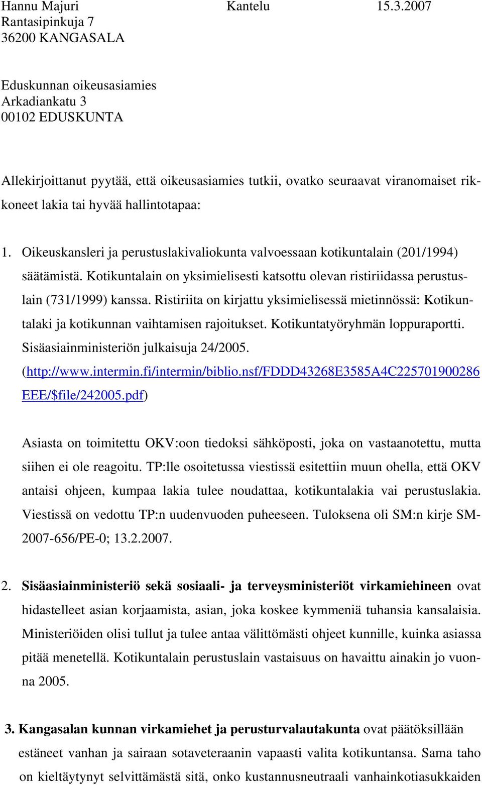 hyvää hallintotapaa: 1. Oikeuskansleri ja perustuslakivaliokunta valvoessaan kotikuntalain (201/1994) säätämistä.