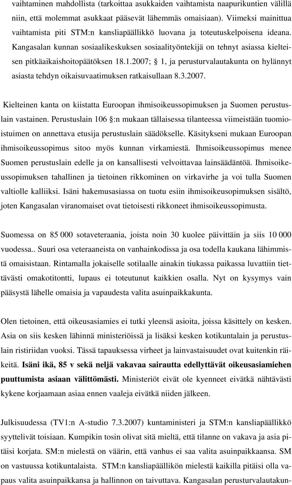 Kangasalan kunnan sosiaalikeskuksen sosiaalityöntekijä on tehnyt asiassa kielteisen pitkäaikaishoitopäätöksen 18