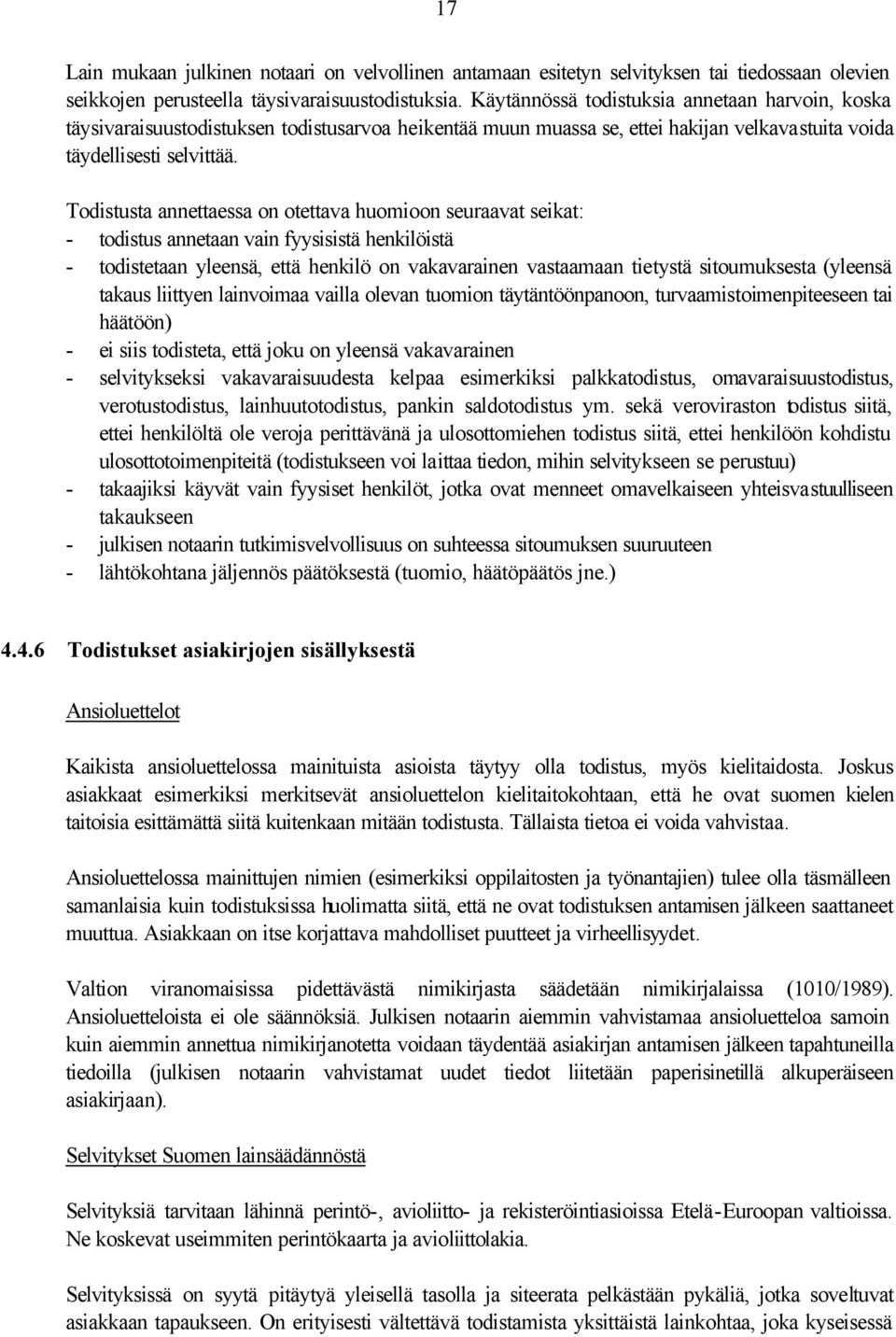 Todistusta annettaessa on otettava huomioon seuraavat seikat: - todistus annetaan vain fyysisistä henkilöistä - todistetaan yleensä, että henkilö on vakavarainen vastaamaan tietystä sitoumuksesta