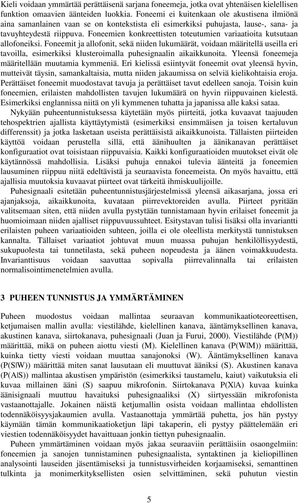 Foneemien konkreettisten toteutumien variaatioita kutsutaan allofoneiksi.