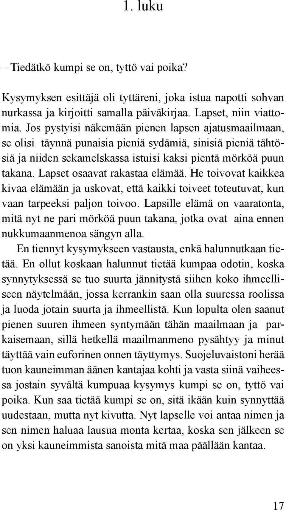 Lapset osaavat rakastaa elämää. He toivovat kaikkea kivaa elämään ja uskovat, että kaikki toiveet toteutuvat, kun vaan tarpeeksi paljon toivoo.