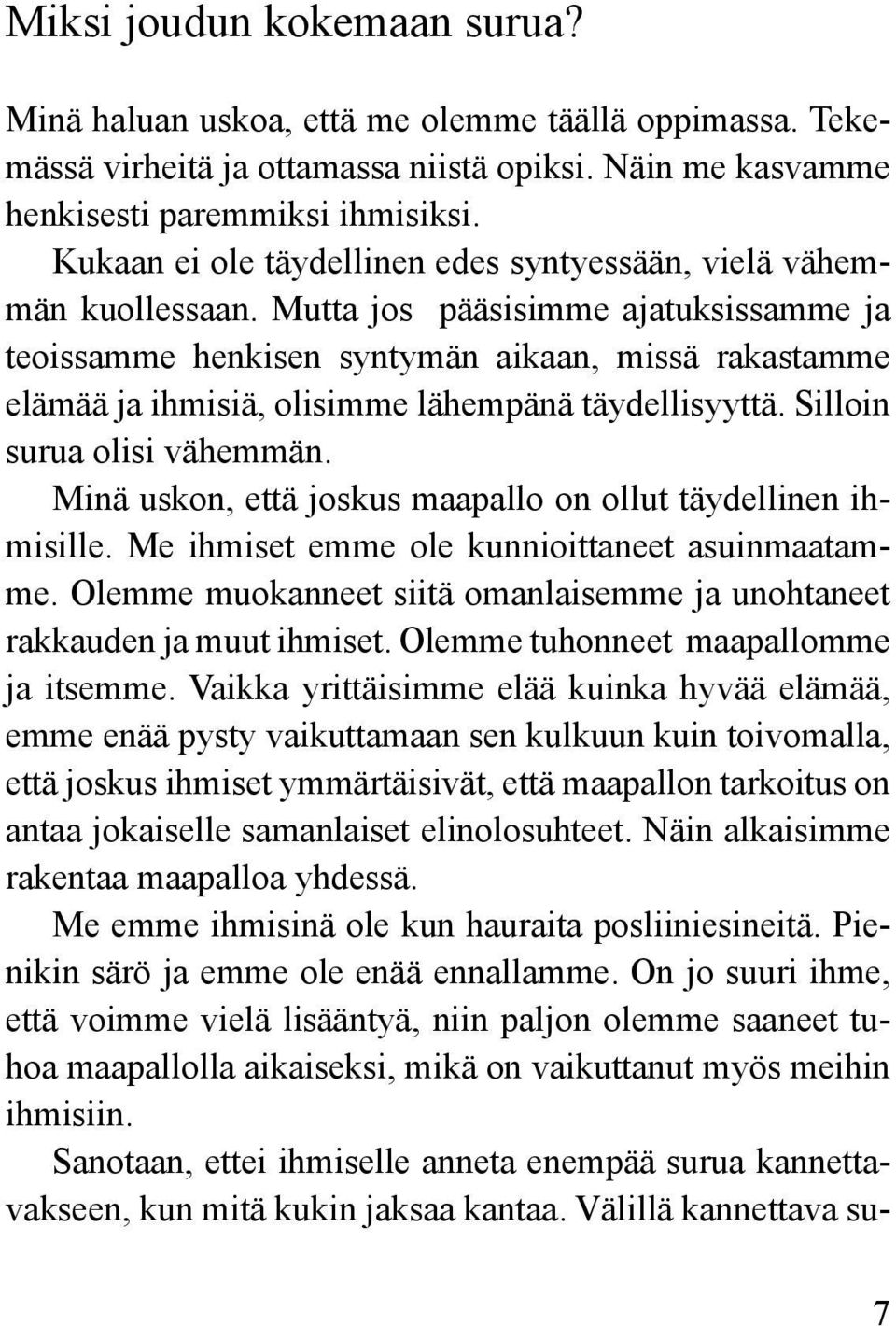 Mutta jos pääsisimme ajatuksissamme ja teoissamme henkisen syntymän aikaan, missä rakastamme elämää ja ihmisiä, olisimme lähempänä täydellisyyttä. Silloin surua olisi vähemmän.