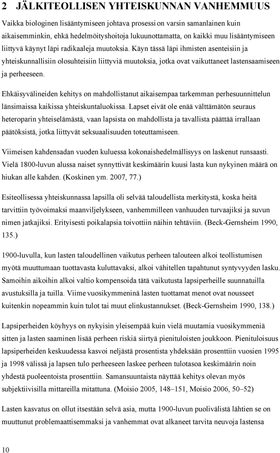 Käyn tässä läpi ihmisten asenteisiin ja yhteiskunnallisiin olosuhteisiin liittyviä muutoksia, jotka ovat vaikuttaneet lastensaamiseen ja perheeseen.