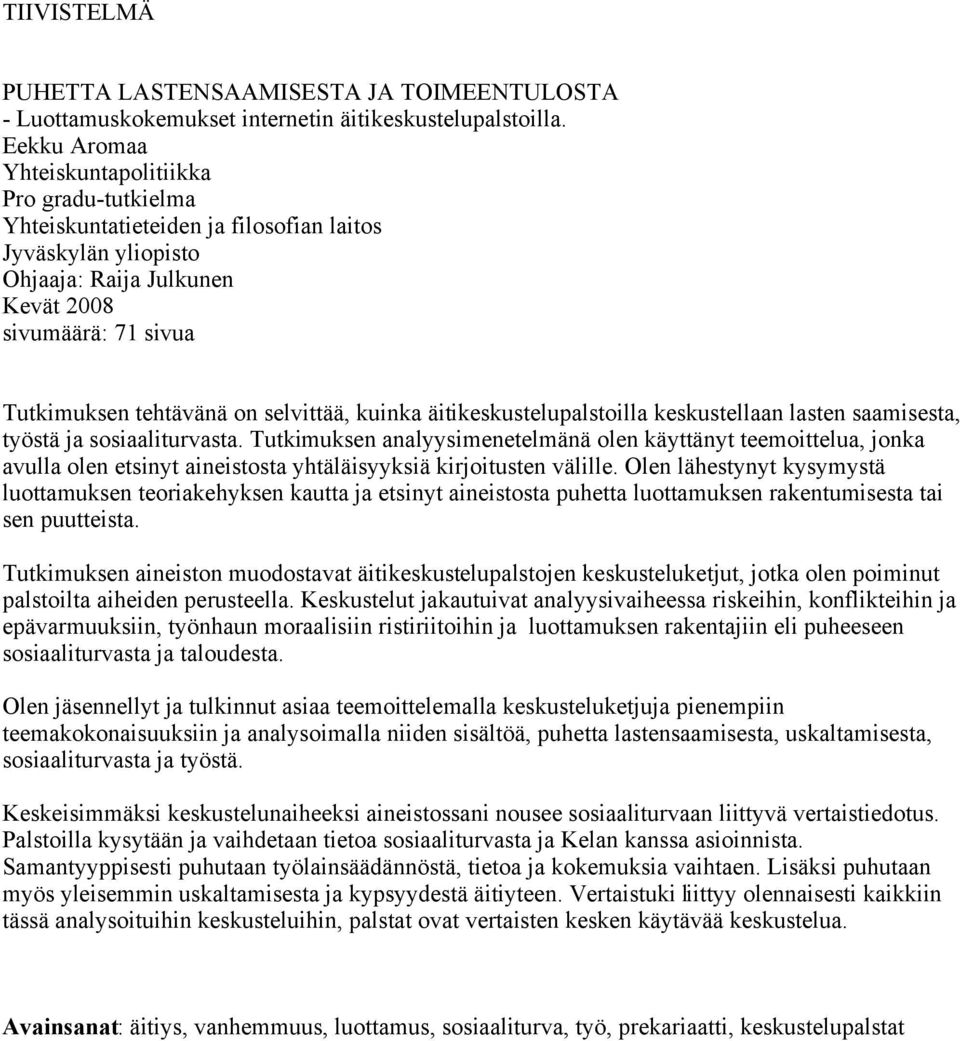 selvittää, kuinka äitikeskustelupalstoilla keskustellaan lasten saamisesta, työstä ja sosiaaliturvasta.