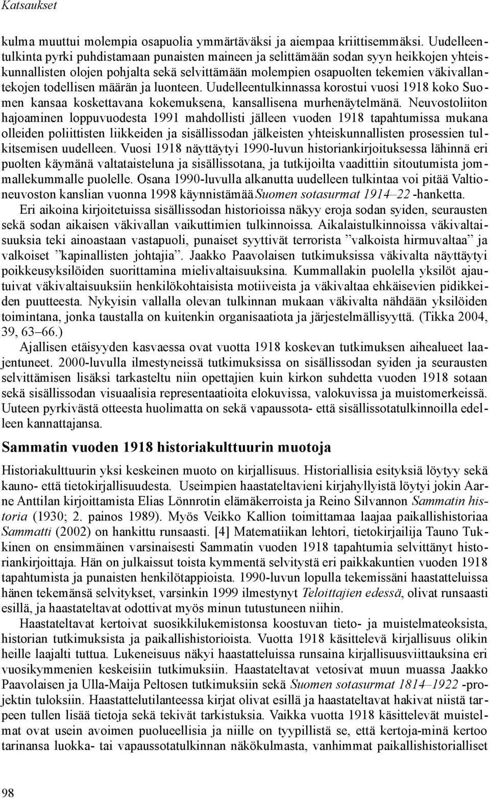 todellisen määrän ja luonteen. Uudelleentulkinnassa korostui vuosi 1918 koko Suomen kansaa koskettavana kokemuksena, kansallisena murhenäytelmänä.