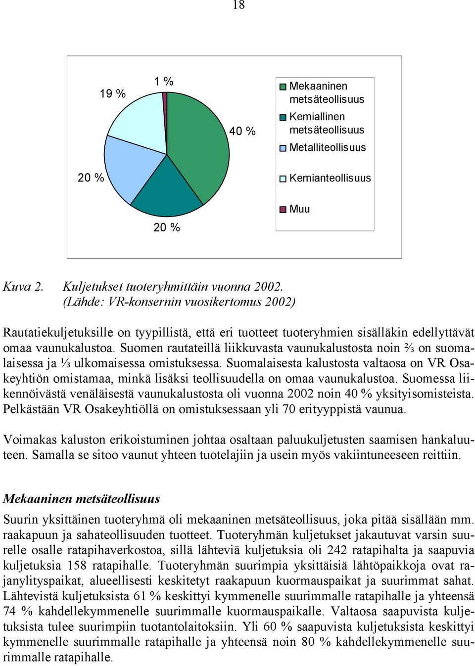 Suomen rautateillä liikkuvasta vaunukalustosta noin ⅔ on suomalaisessa ja ⅓ ulkomaisessa omistuksessa.