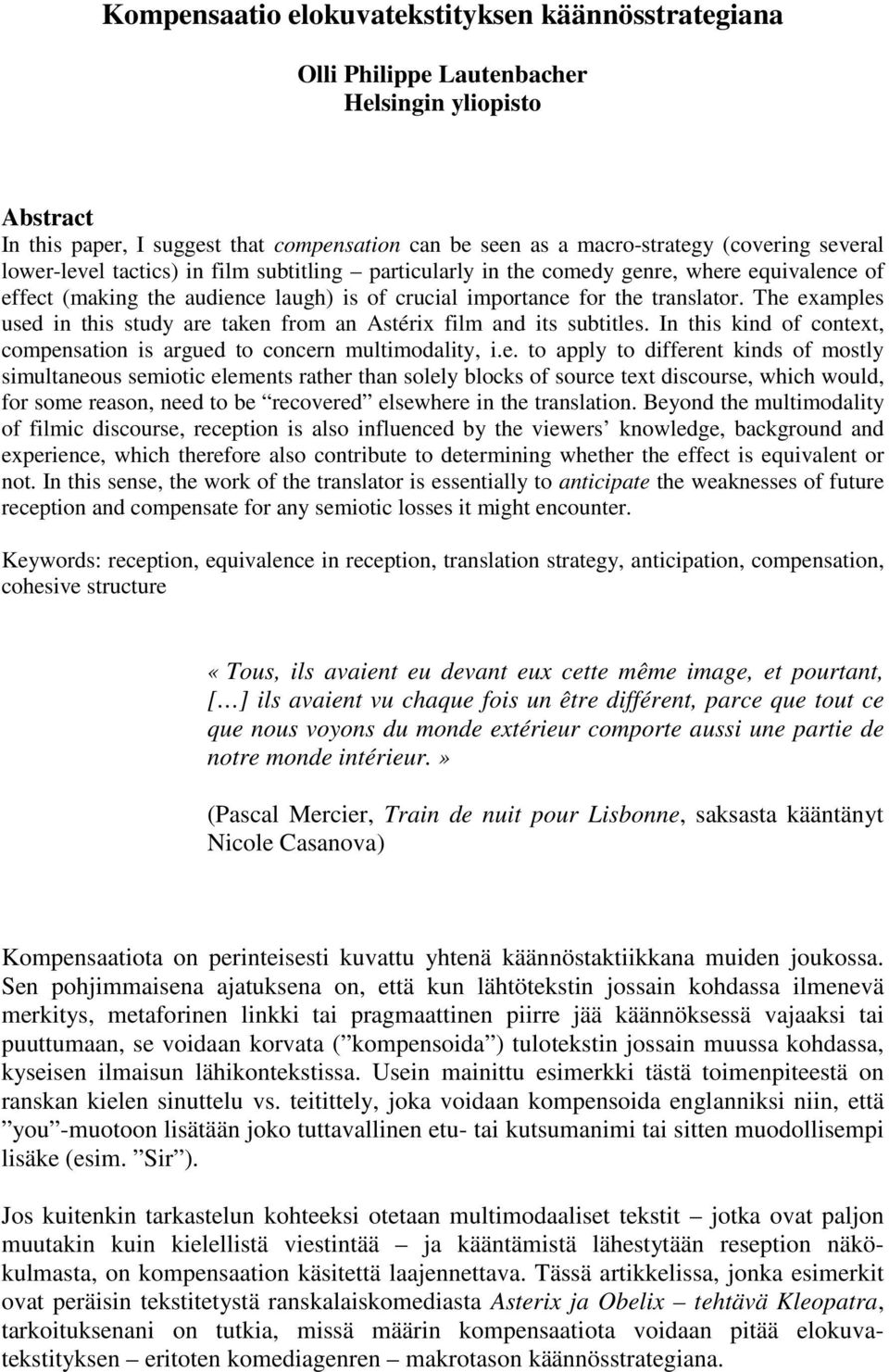 The examples used in this study are taken from an Astérix film and its subtitles. In this kind of context, compensation is argued to concern multimodality, i.e. to apply to different kinds of mostly