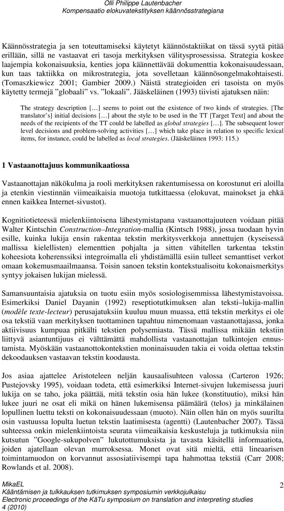 (Tomaszkiewicz 2001; Gambier 2009.) Näistä strategioiden eri tasoista on myös käytetty termejä globaali vs. lokaali.