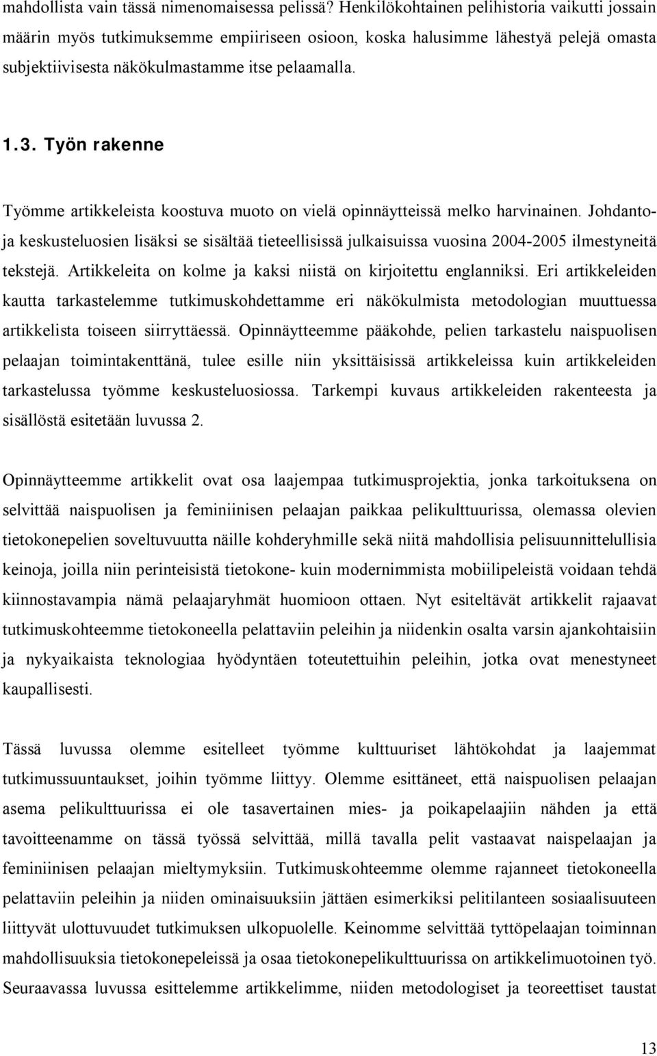 Työn rakenne Työmme artikkeleista koostuva muoto on vielä opinnäytteissä melko harvinainen.