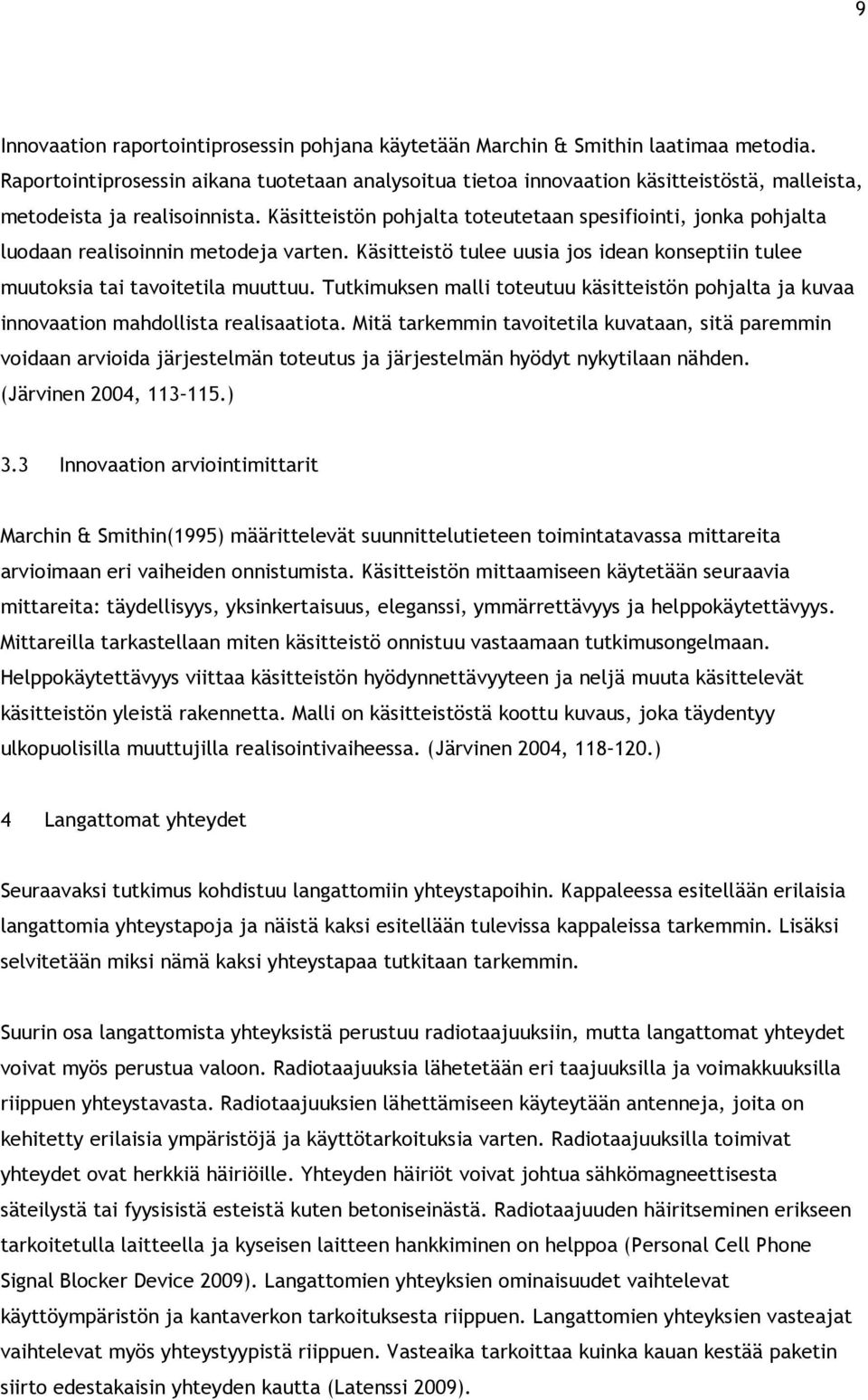 Käsitteistön pohjalta toteutetaan spesifiointi, jonka pohjalta luodaan realisoinnin metodeja varten. Käsitteistö tulee uusia jos idean konseptiin tulee muutoksia tai tavoitetila muuttuu.