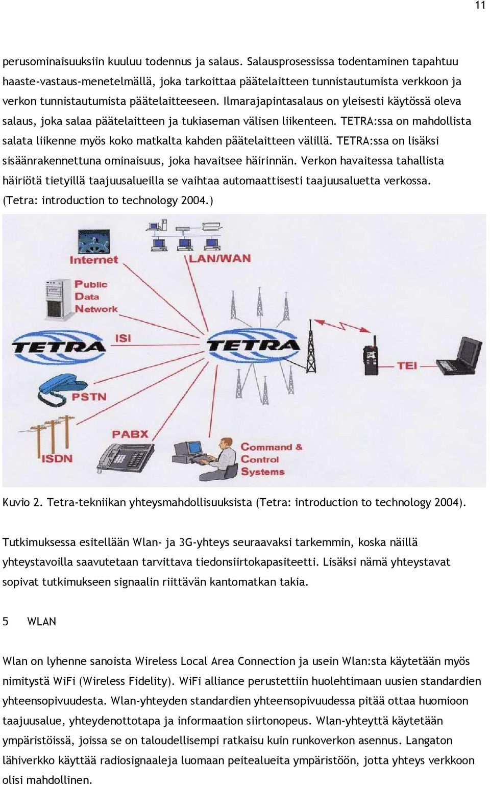 Ilmarajapintasalaus on yleisesti käytössä oleva salaus, joka salaa päätelaitteen ja tukiaseman välisen liikenteen.