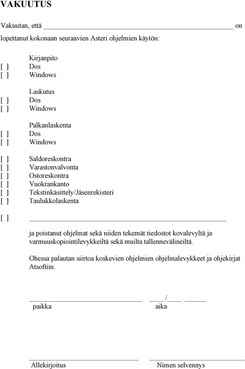 Tekstinkäsittely/Jäsenrekisteri [ ] Taulukkolaskenta [ ] ja poistanut ohjelmat sekä niiden tekemät tiedostot kovalevyltä ja