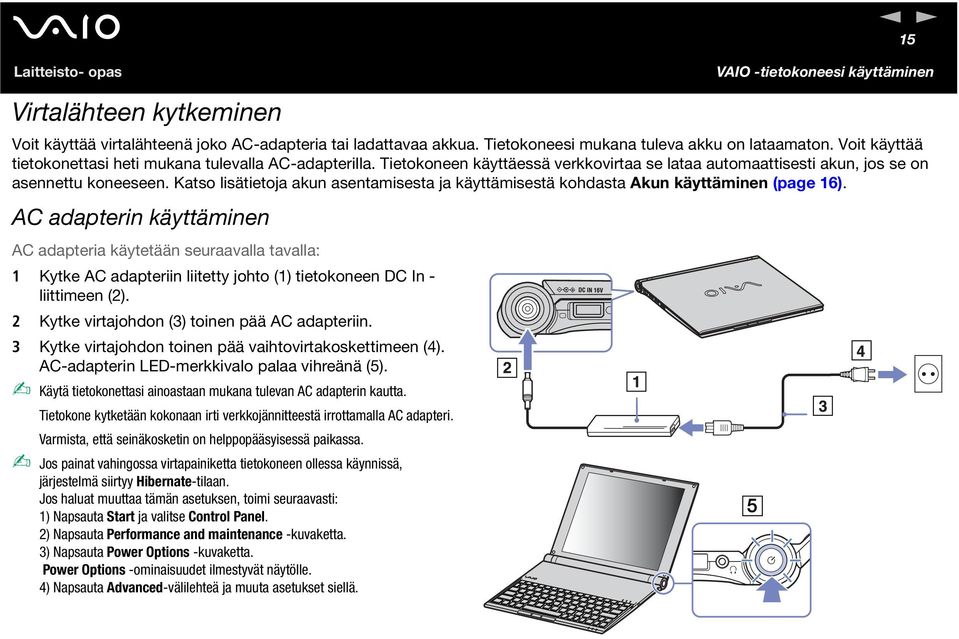 Katso lisätietoja akun asentamisesta ja käyttämisestä kohdasta Akun käyttäminen (page 16).