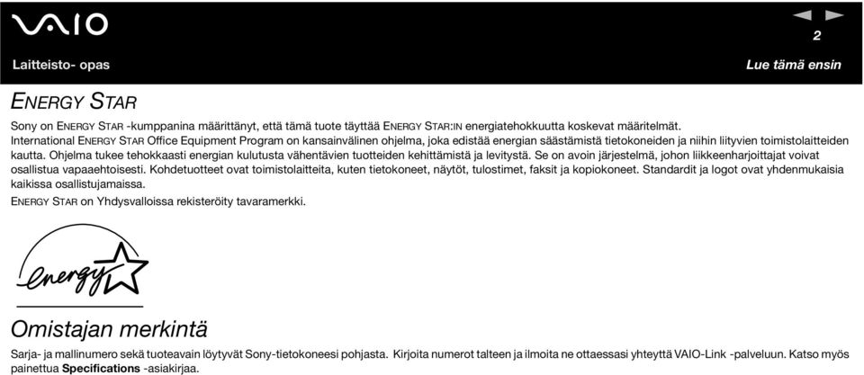 Ohjelma tukee tehokkaasti energian kulutusta vähentävien tuotteiden kehittämistä ja levitystä. Se on avoin järjestelmä, johon liikkeenharjoittajat voivat osallistua vapaaehtoisesti.