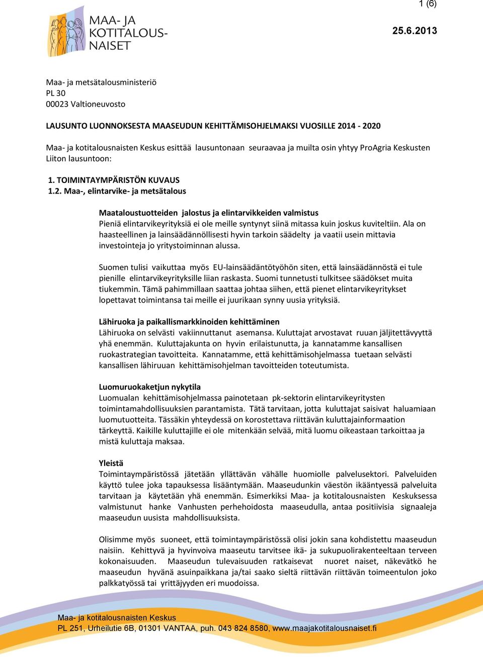 Maa-, elintarvike- ja metsätalous Maataloustuotteiden jalostus ja elintarvikkeiden valmistus Pieniä elintarvikeyrityksiä ei ole meille syntynyt siinä mitassa kuin joskus kuviteltiin.