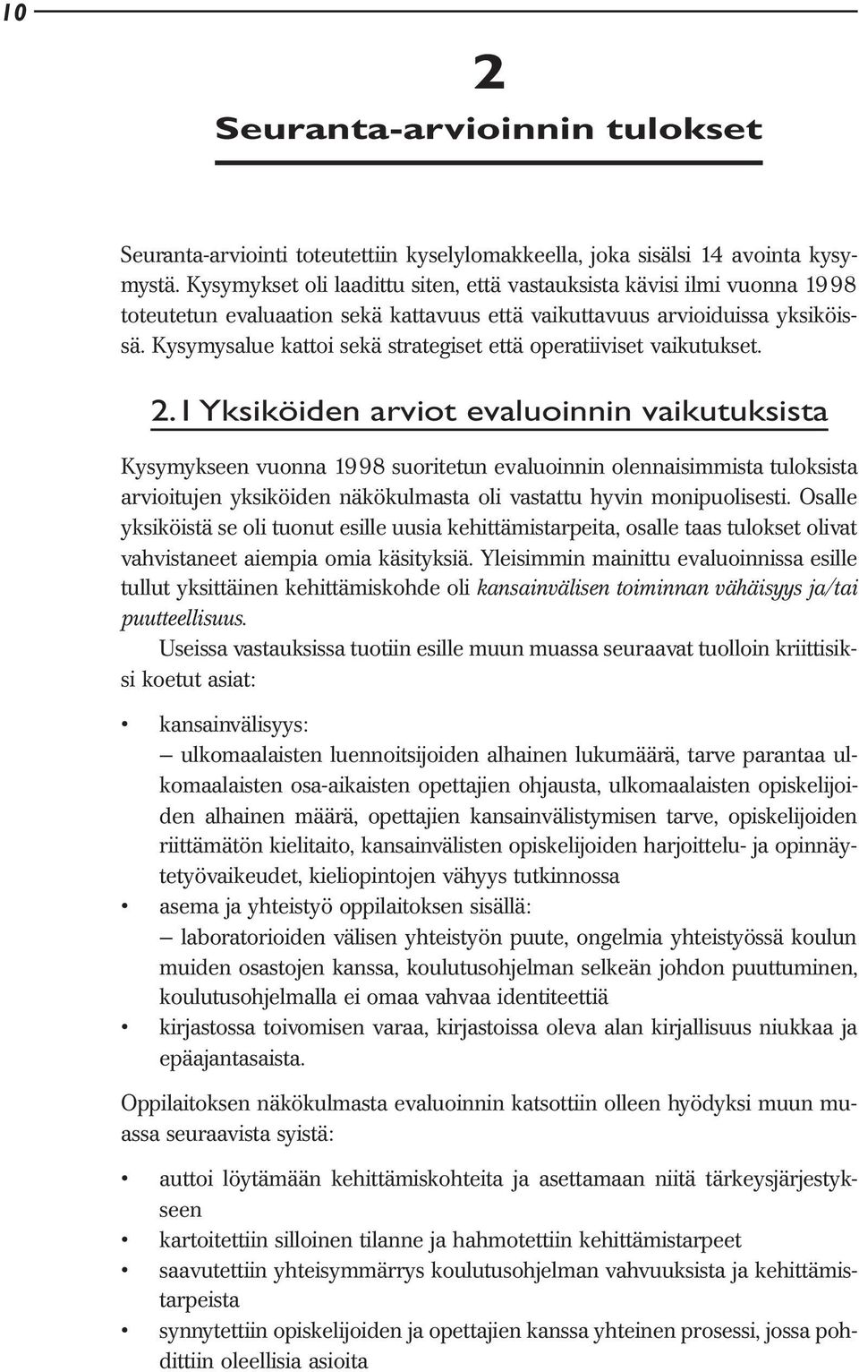 Kysymysalue kattoi sekä strategiset että operatiiviset vaikutukset. 2.