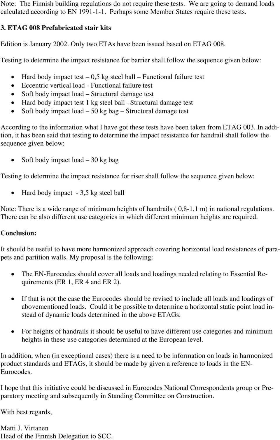 Testing t determine the impact resistance fr barrier shall fllw the sequence given belw: Hard bdy impact test 0,5 kg steel ball Functinal failure test Eccentric vertical lad - Functinal failure test