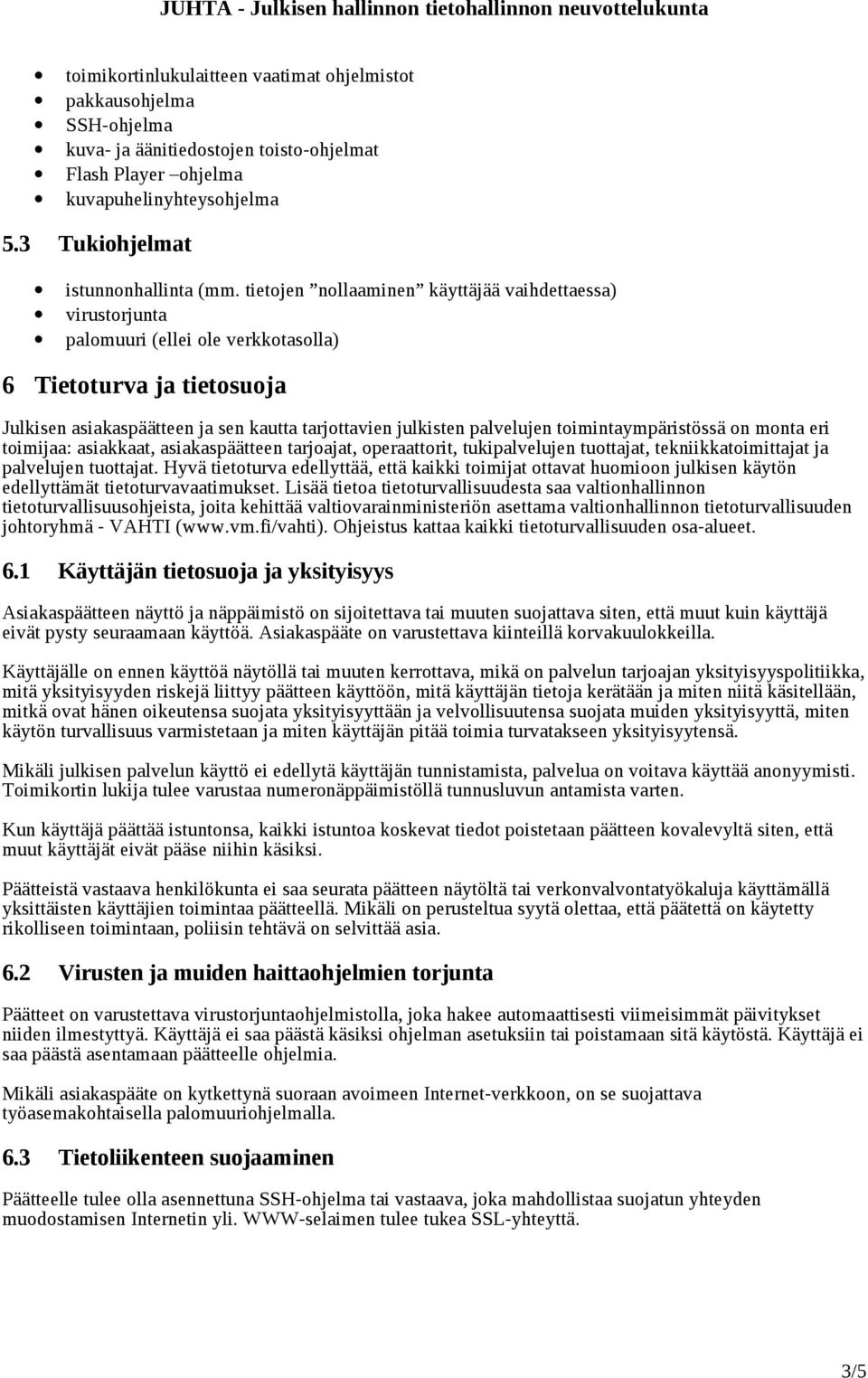 toimintaympäristössä on monta eri toimijaa: asiakkaat, asiakaspäätteen tarjoajat, operaattorit, tukipalvelujen tuottajat, tekniikkatoimittajat ja palvelujen tuottajat.