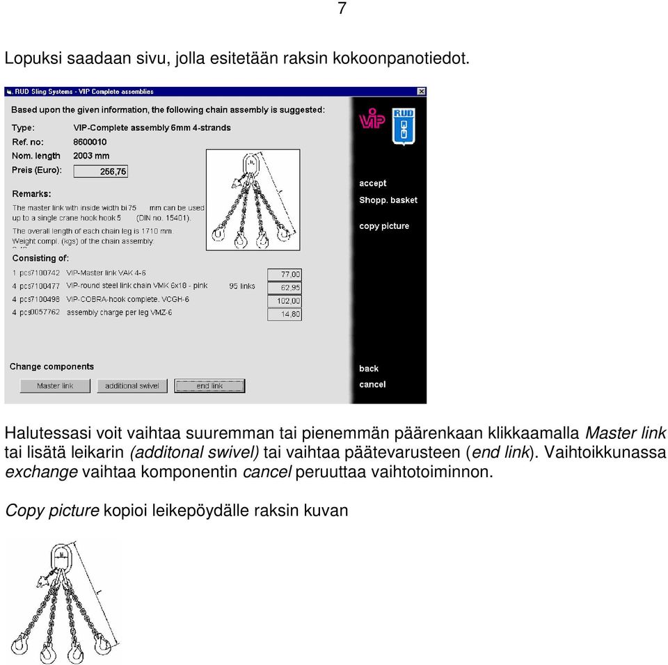 lisätä leikarin (additonal swivel) tai vaihtaa päätevarusteen (end link).