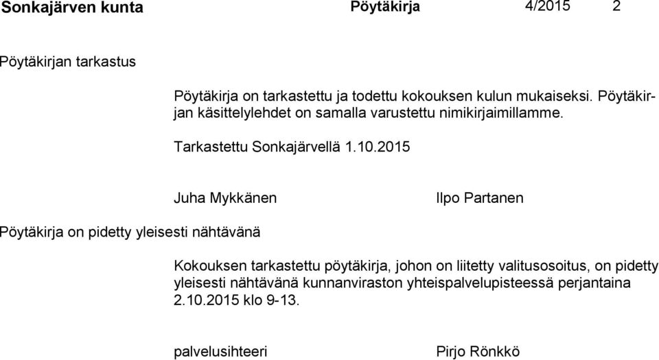 2015 Juha Mykkänen Ilpo Partanen Pöytäkirja on pidetty yleisesti nähtävänä Kokouksen tarkastettu pöytäkirja, johon on