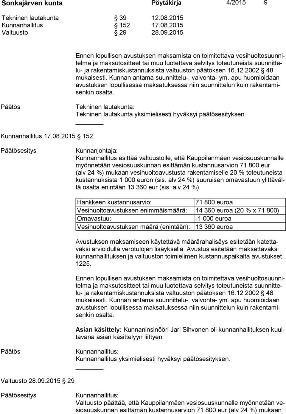 valtuuston päätöksen 16.12.2002 48 mu kai ses ti. Kunnan antama suunnittelu-, valvonta- ym. apu huomioidaan avus tuk sen lopullisessa maksatuksessa niin suunnittelun kuin ra ken ta misen kin osalta.