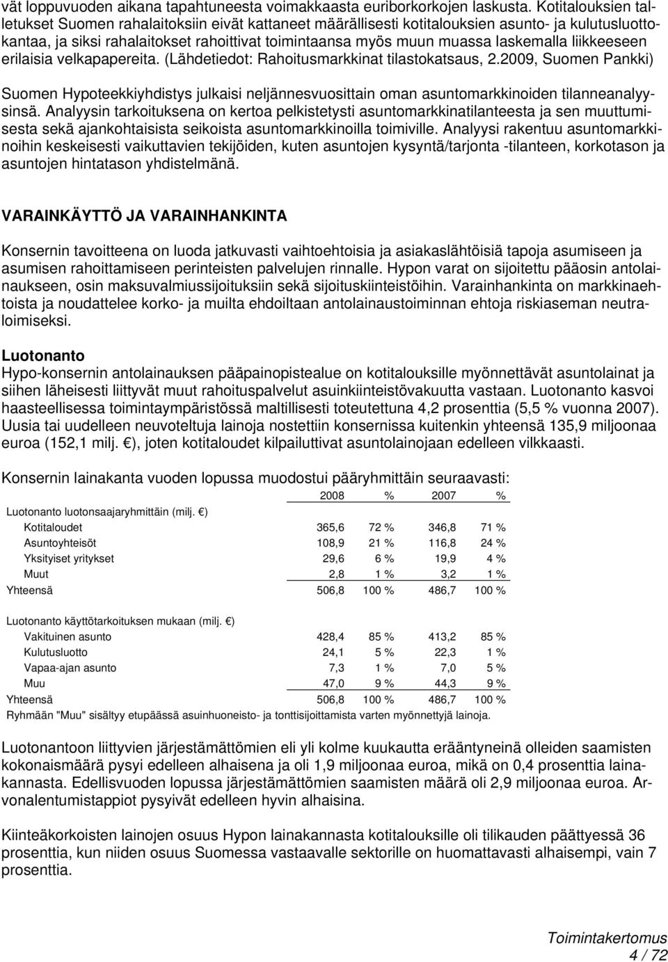 laskemalla liikkeeseen erilaisia velkapapereita. (Lähdetiedot: Rahoitusmarkkinat tilastokatsaus, 2.