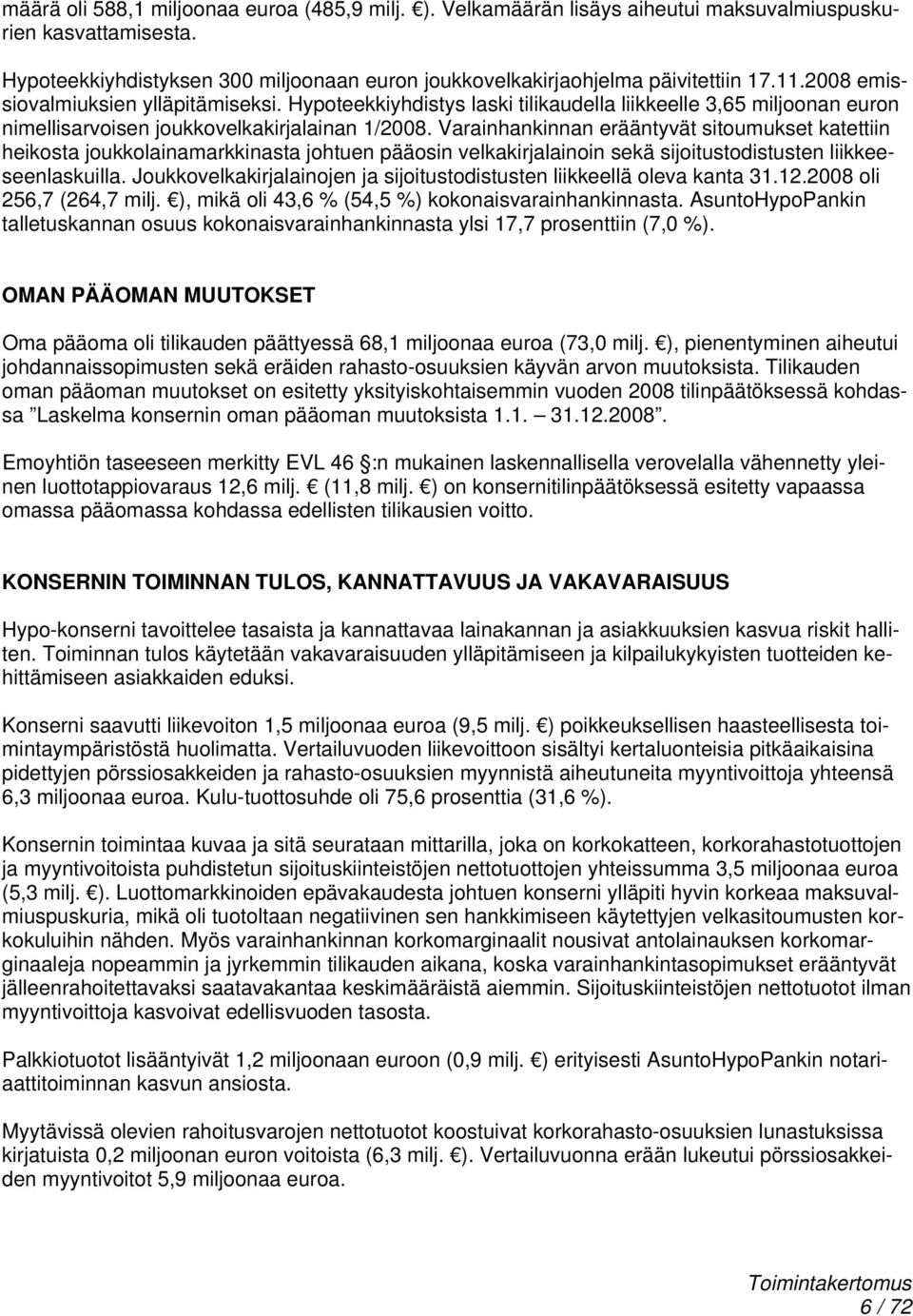 Varainhankinnan erääntyvät sitoumukset katettiin heikosta joukkolainamarkkinasta johtuen pääosin velkakirjalainoin sekä sijoitustodistusten liikkeeseenlaskuilla.