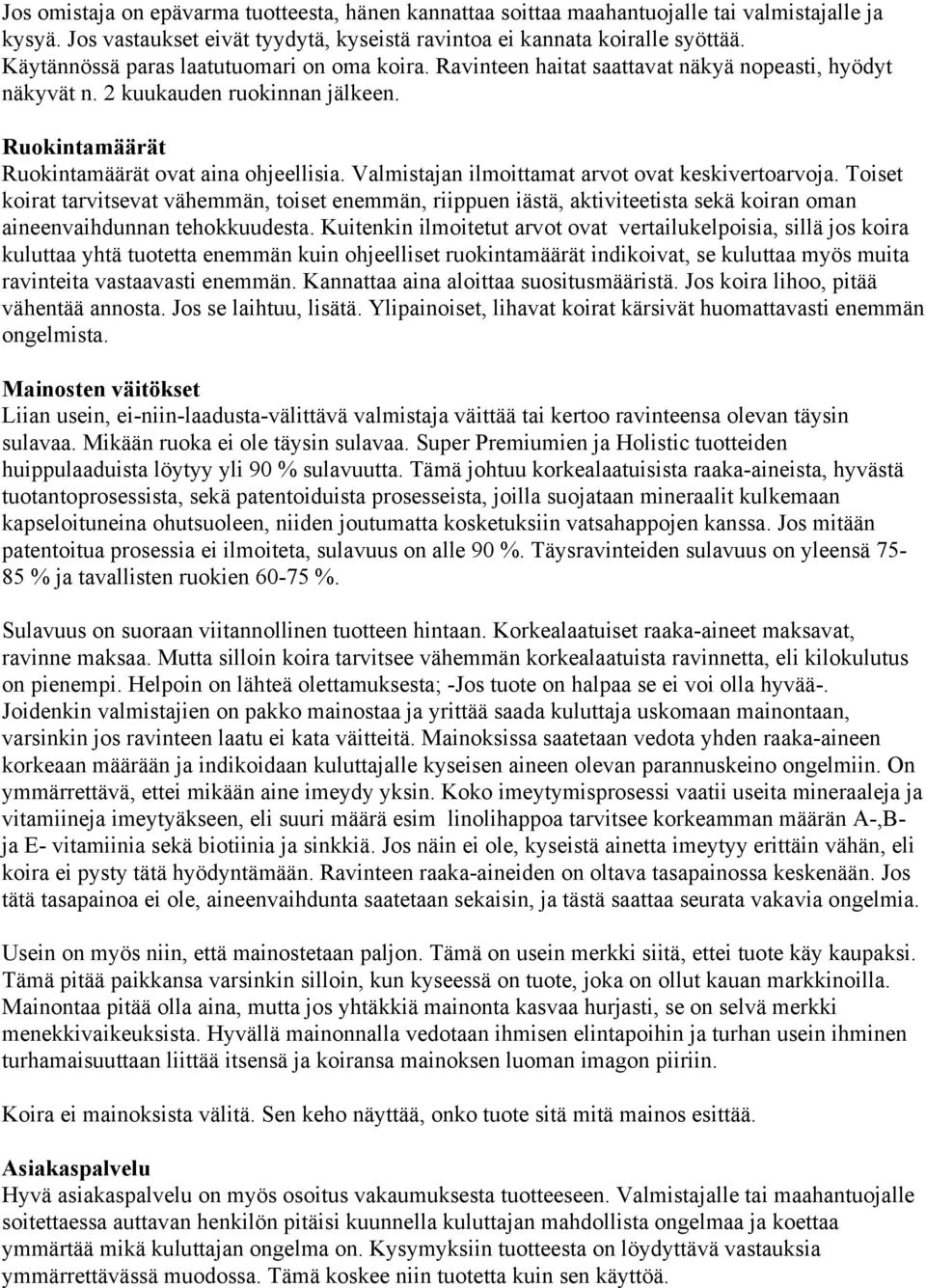 Valmistajan ilmoittamat arvot ovat keskivertoarvoja. Toiset koirat tarvitsevat vähemmän, toiset enemmän, riippuen iästä, aktiviteetista sekä koiran oman aineenvaihdunnan tehokkuudesta.