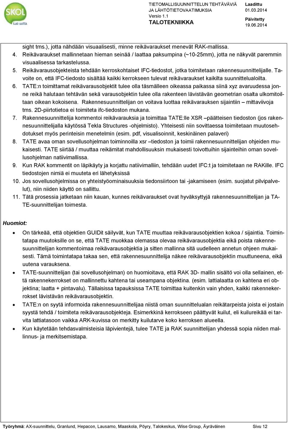 Reikävarausobjekteista tehdään kerroskohtaiset IFC-tiedostot, jotka toimitetaan rakennesuunnittelijalle.