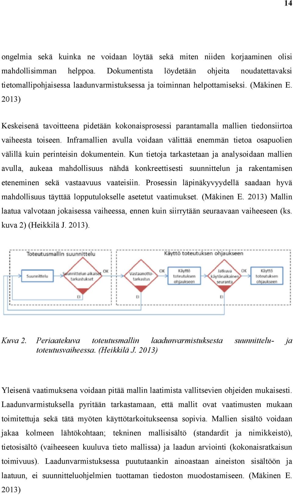2013) Keskeisenä tavoitteena pidetään kokonaisprosessi parantamalla mallien tiedonsiirtoa vaiheesta toiseen.