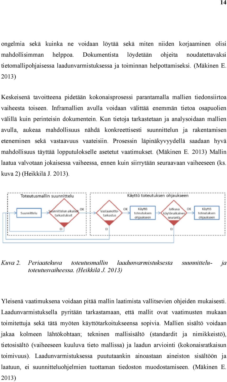 2013) Keskeisenä tavoitteena pidetään kokonaisprosessi parantamalla mallien tiedonsiirtoa vaiheesta toiseen.