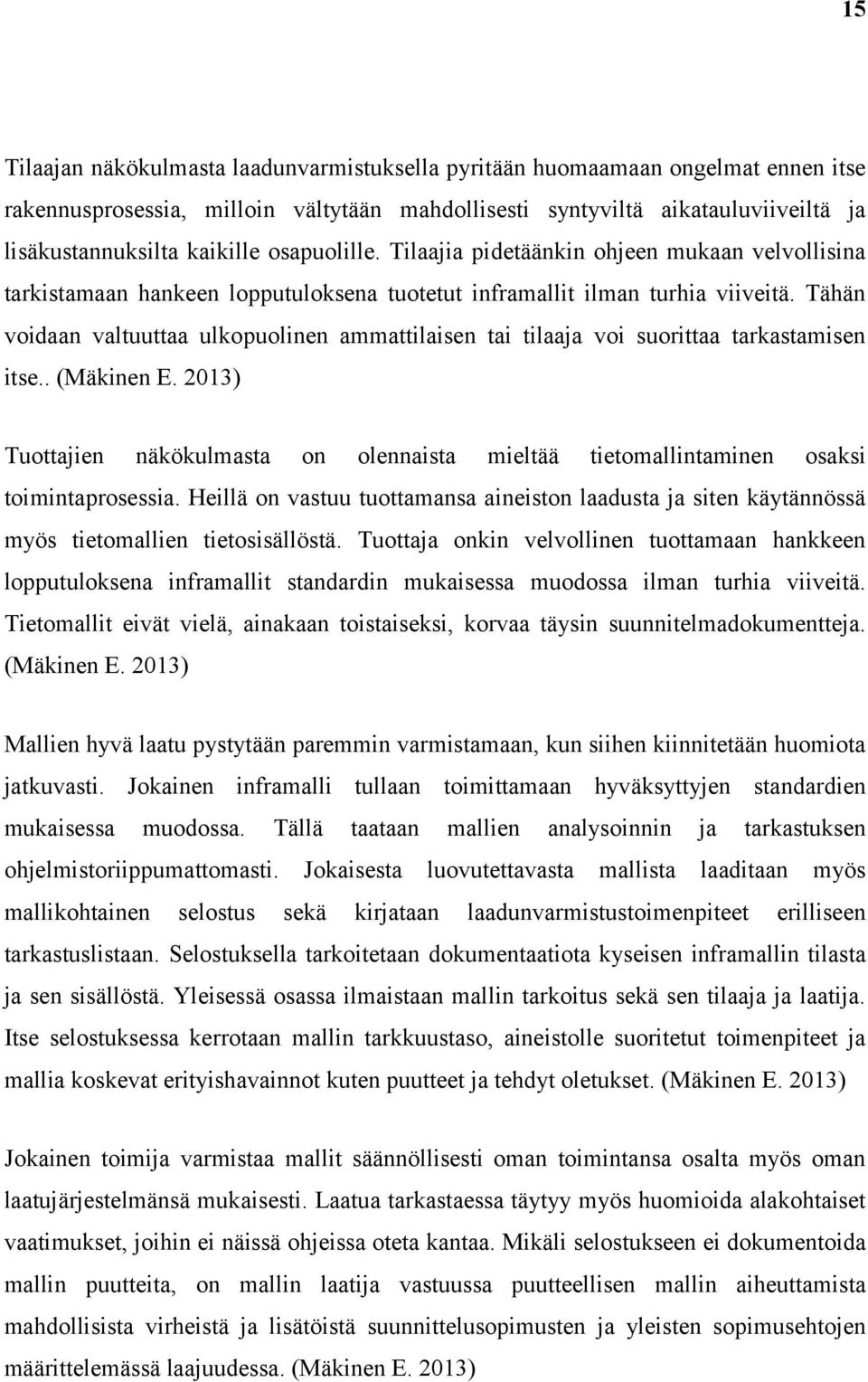 Tähän voidaan valtuuttaa ulkopuolinen ammattilaisen tai tilaaja voi suorittaa tarkastamisen itse.. (Mäkinen E.