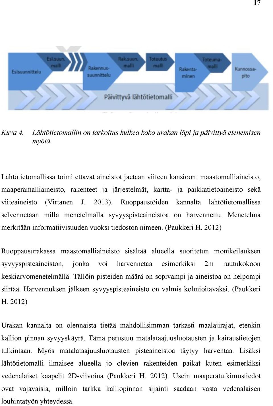 J. 2013). Ruoppaustöiden kannalta lähtötietomallissa selvennetään millä menetelmällä syvyyspisteaineistoa on harvennettu. Menetelmä merkitään informatiivisuuden vuoksi tiedoston nimeen. (Paukkeri H.