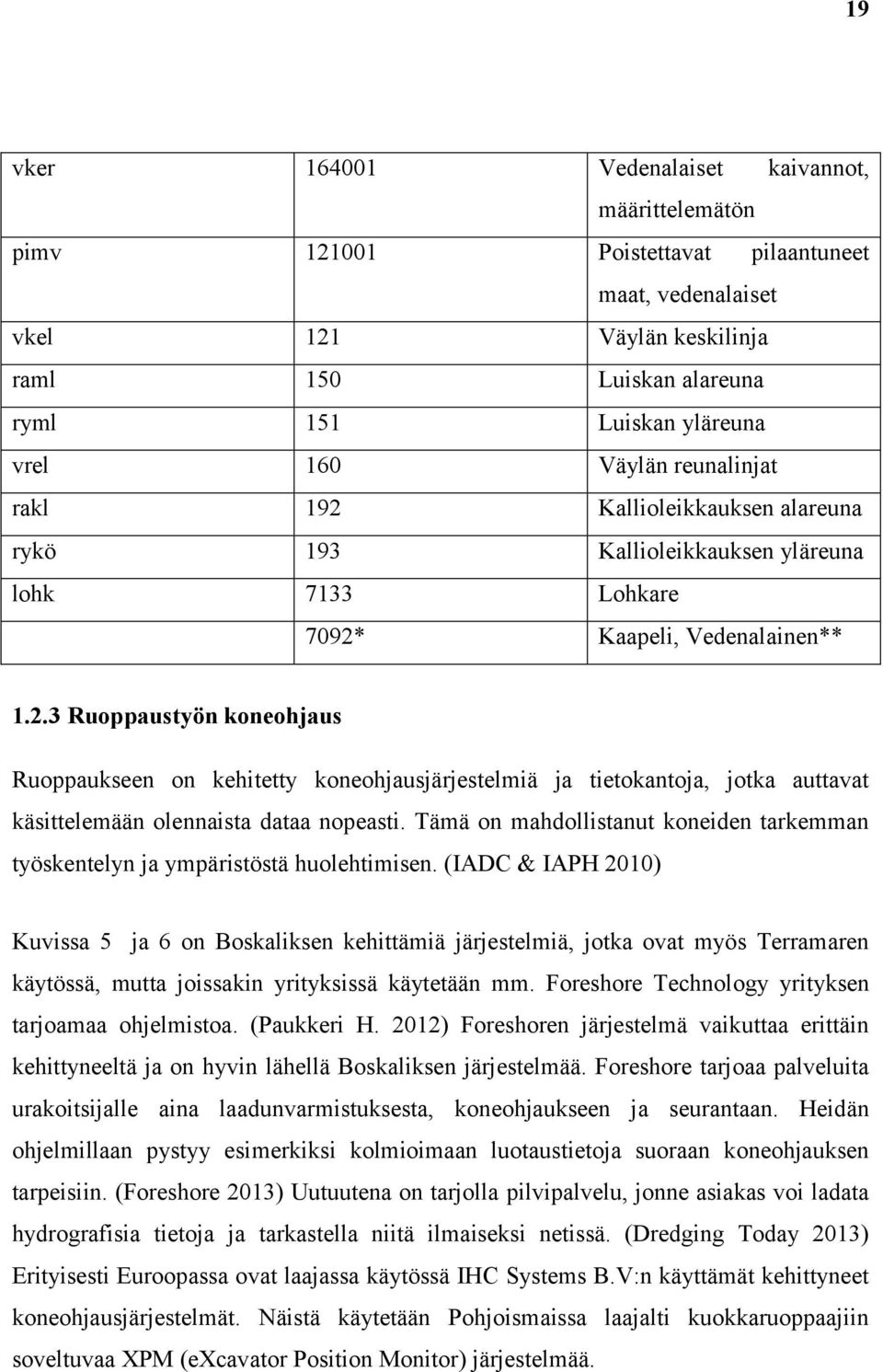 Tämä on mahdollistanut koneiden tarkemman työskentelyn ja ympäristöstä huolehtimisen.