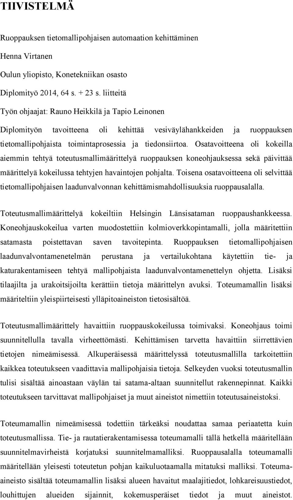 Osatavoitteena oli kokeilla aiemmin tehtyä toteutusmallimäärittelyä ruoppauksen koneohjauksessa sekä päivittää määrittelyä kokeilussa tehtyjen havaintojen pohjalta.