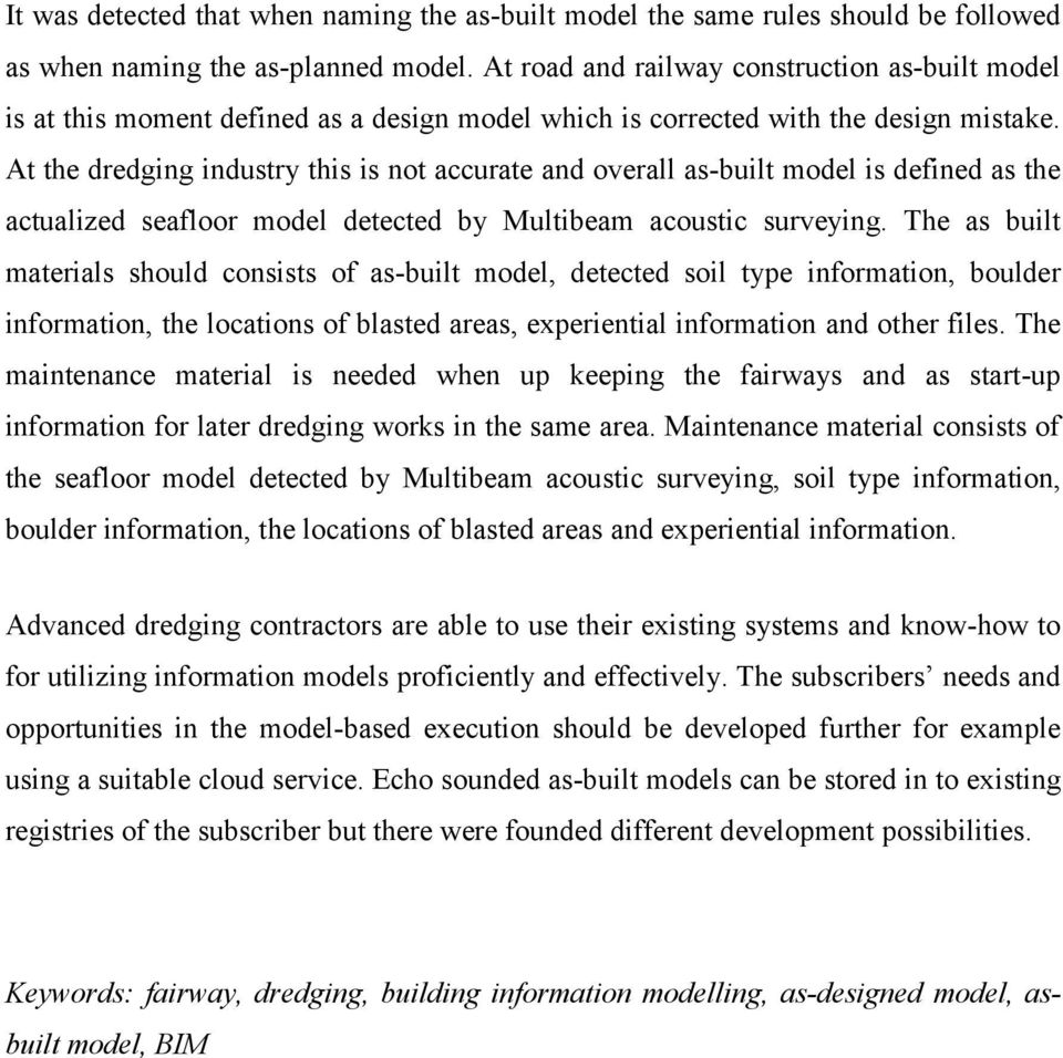 At the dredging industry this is not accurate and overall as-built model is defined as the actualized seafloor model detected by Multibeam acoustic surveying.