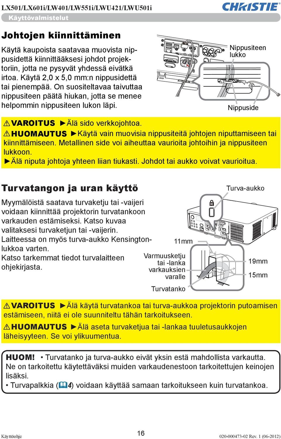 Nippusiteen lukko Nippuside VAROITUS Älä sido verkkojohtoa. HUOMAUTUS Käytä vain muovisia nippusiteitä johtojen niputtamiseen tai kiinnittämiseen.