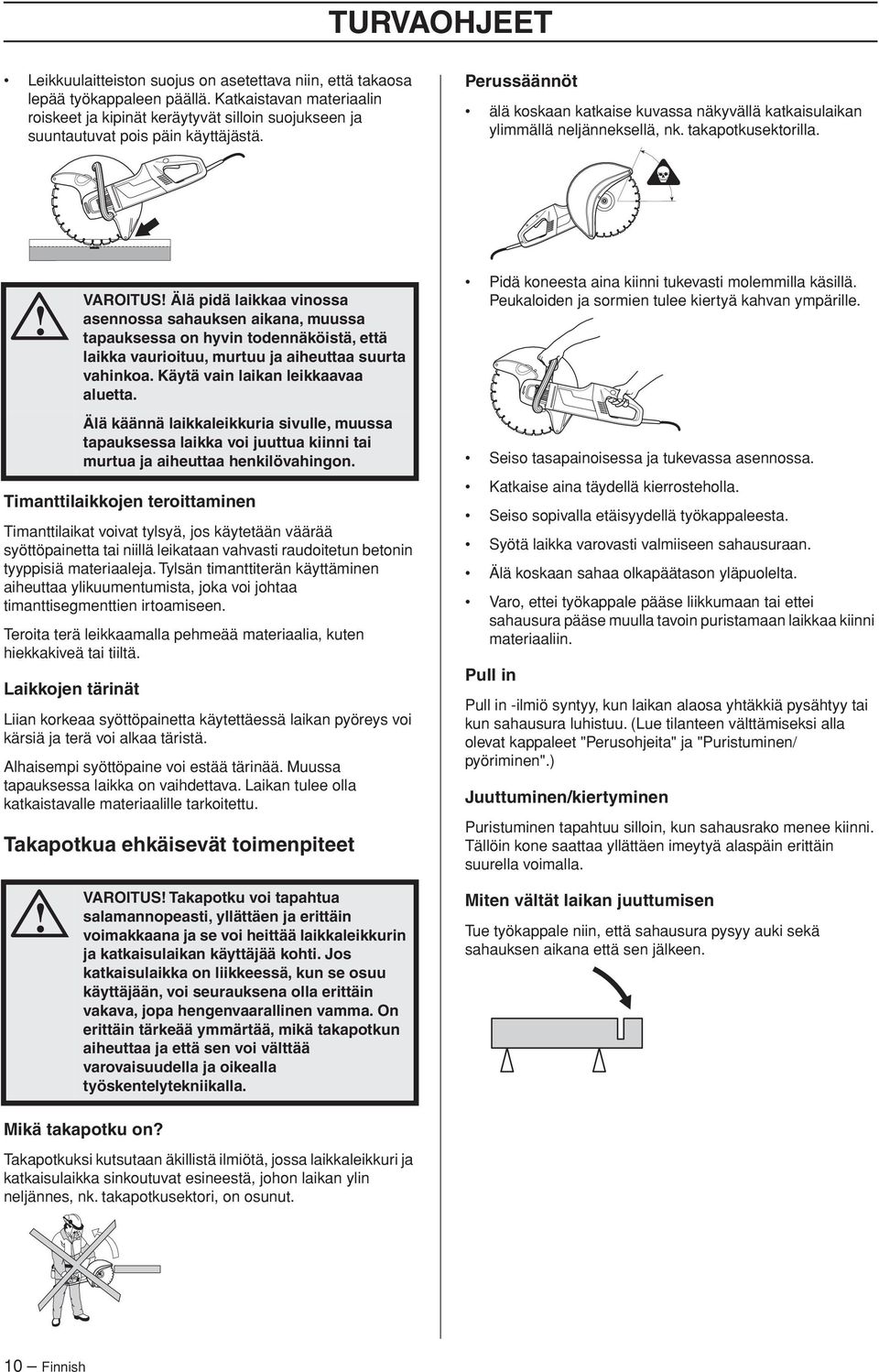 Perussäännöt älä koskaan katkaise kuvassa näkyvällä katkaisulaikan ylimmällä neljänneksellä, nk. takapotkusektorilla.