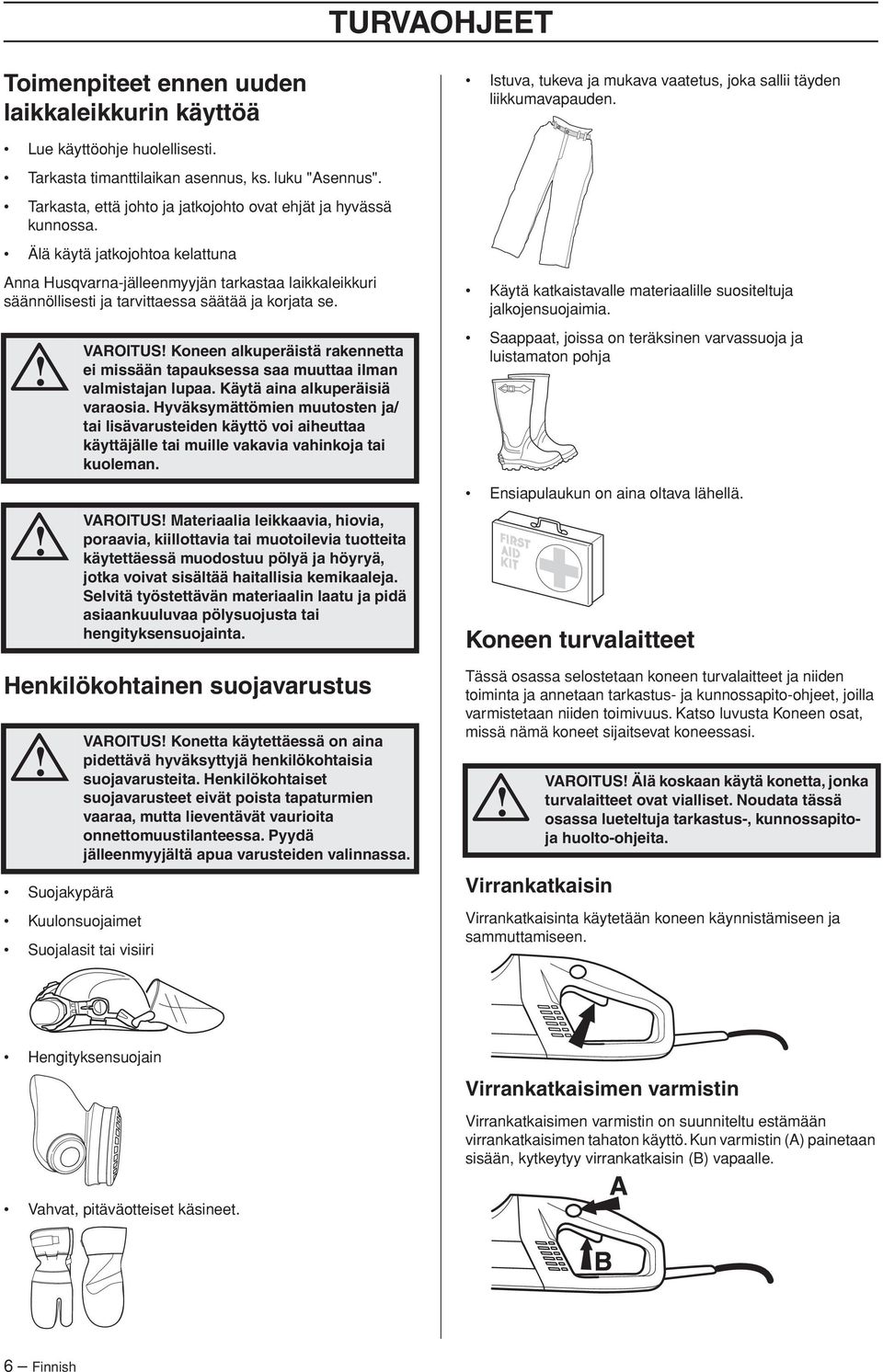 Älä käytä jatkojohtoa kelattuna Anna Husqvarna-jälleenmyyjän tarkastaa laikkaleikkuri säännöllisesti ja tarvittaessa säätää ja korjata se.