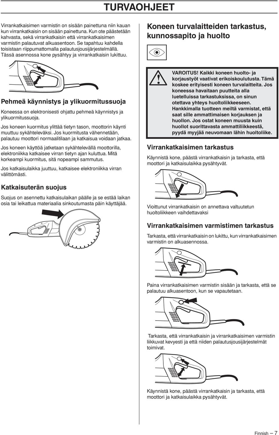 Tässä asennossa kone pysähtyy ja virrankatkaisin lukittuu.