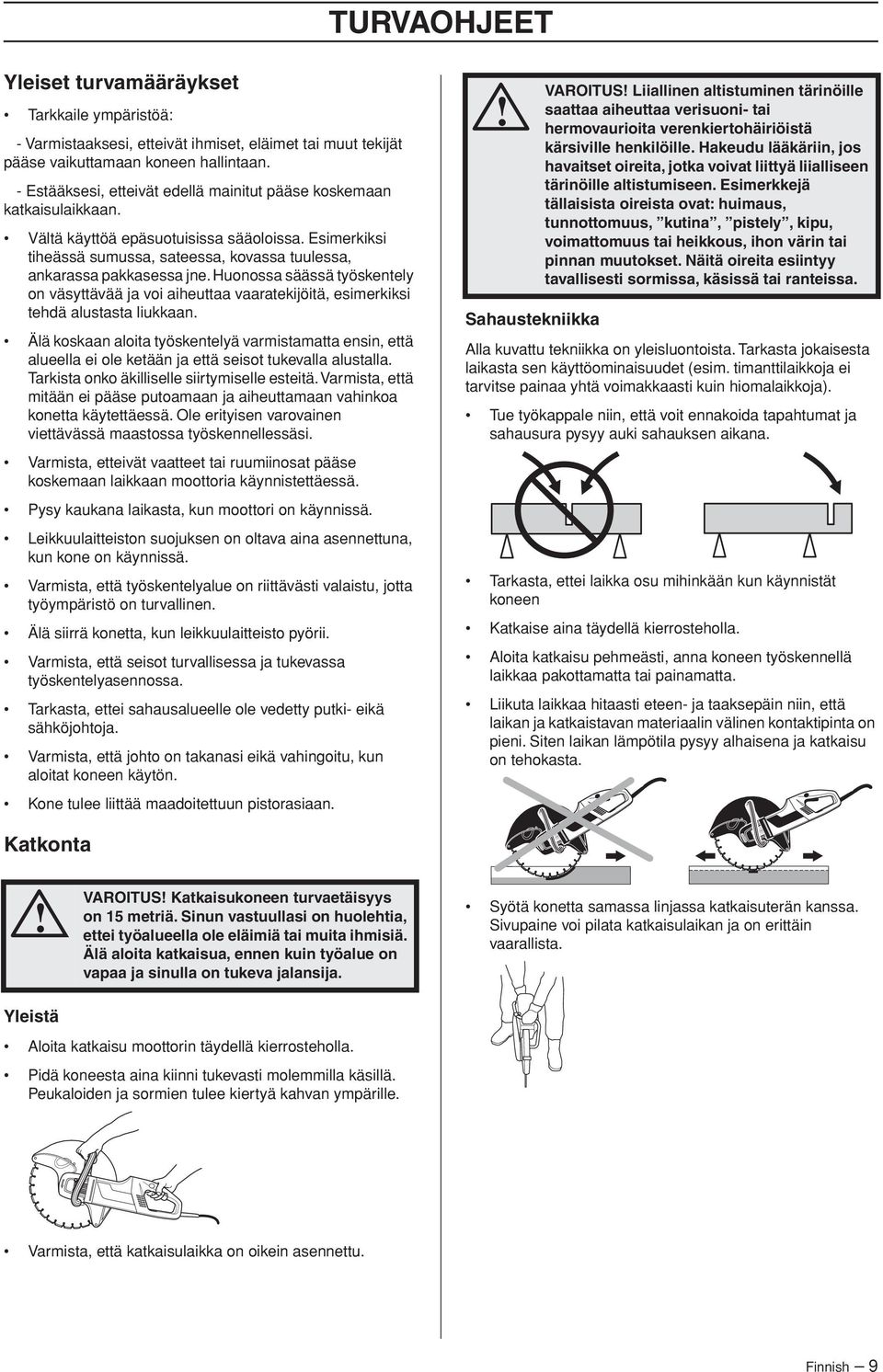 Huonossa säässä työskentely on väsyttävää ja voi aiheuttaa vaaratekijöitä, esimerkiksi tehdä alustasta liukkaan.
